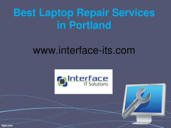 Best Laptop Repair Services in Portland - www.interface-its.com