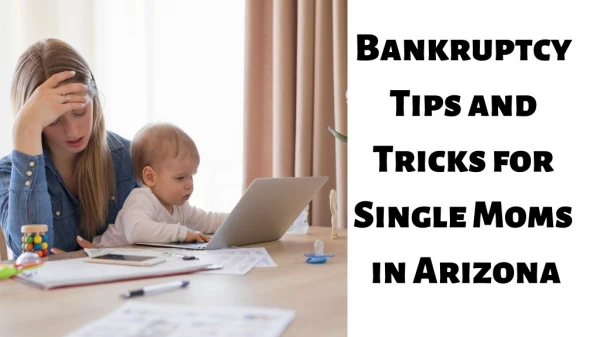 Bankruptcy Tips and Tricks for Single Moms in Arizona