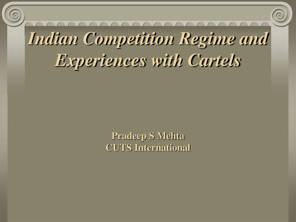 indian competition regime and experiences with cartels pradeep s mehta cuts international
