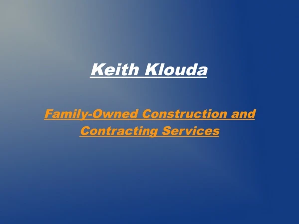 Keith klouda family-owned construction and contracting services