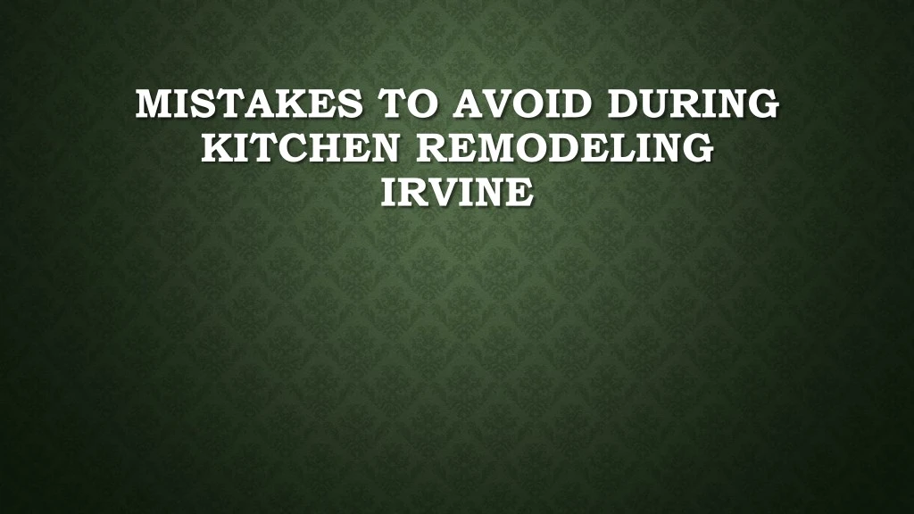 mistakes to avoid during kitchen remodeling irvine