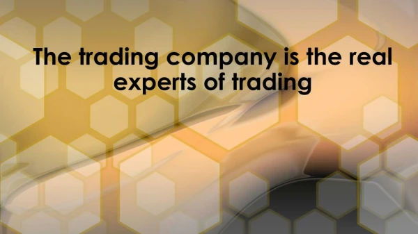 The trading company is the real experts of trading