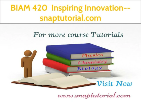 BIAM 420 Inspiring Innovation--snaptutorial.com