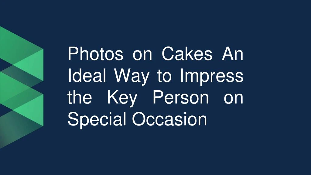 photos on cakes an ideal way to impress the key person on special occasion