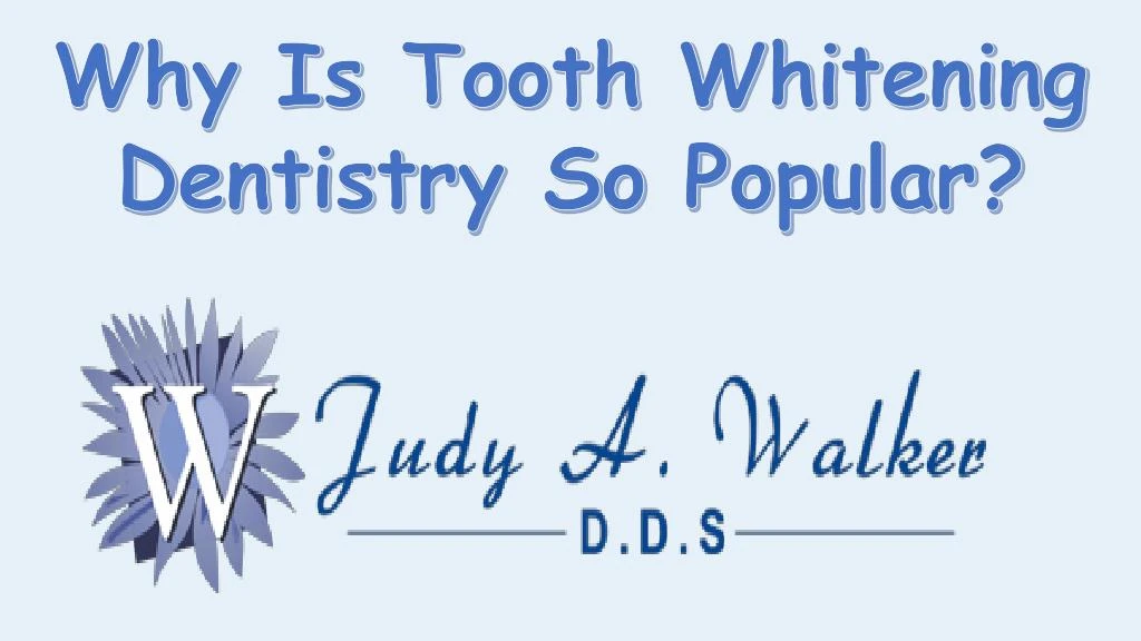 why is tooth whitening dentistry so popular