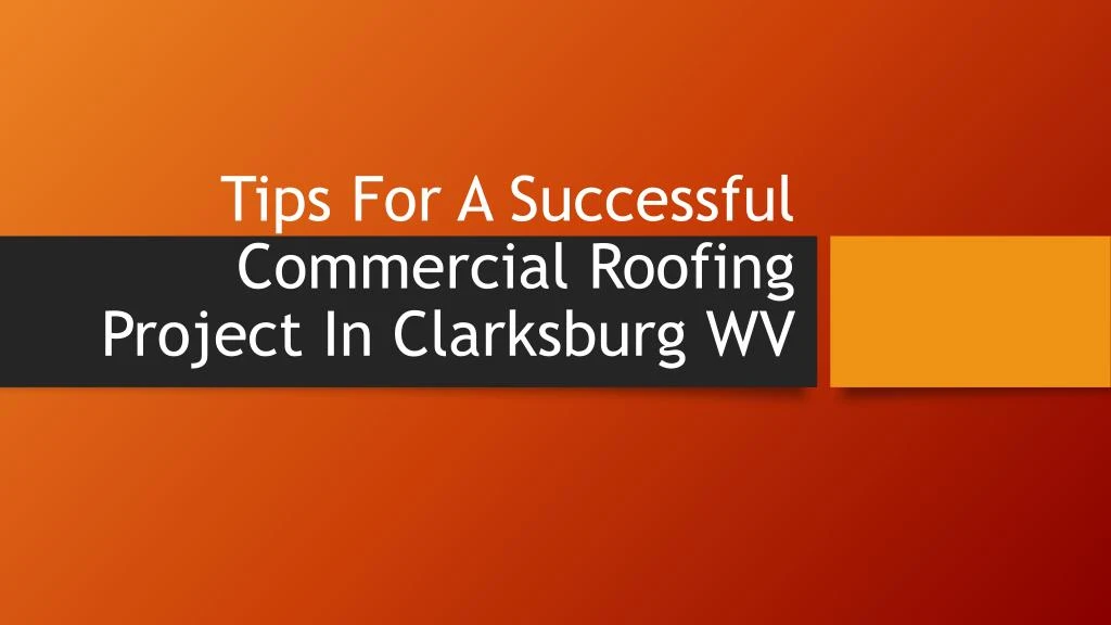 tips for a successful commercial roofing project in clarksburg wv