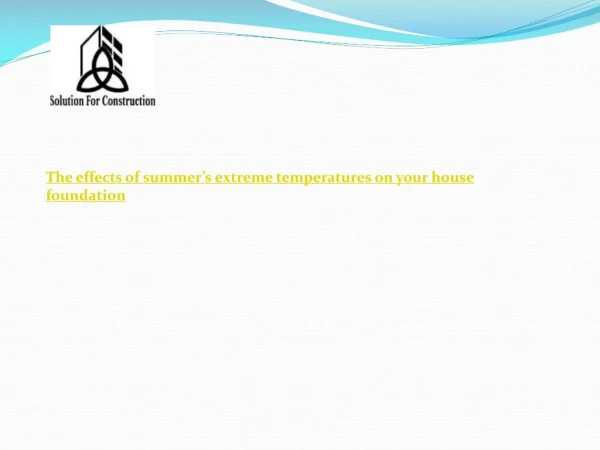 The effects of summer’s extreme temperatures on your house foundation Solution For Construction
