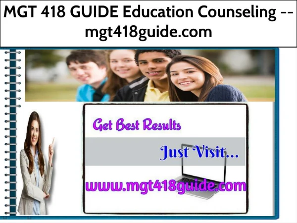 MGT 418 GUIDE Education Counseling -- mgt418guide.com