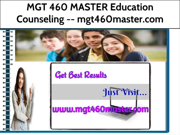 MGT 460 MASTER Education Counseling -- mgt460master.com
