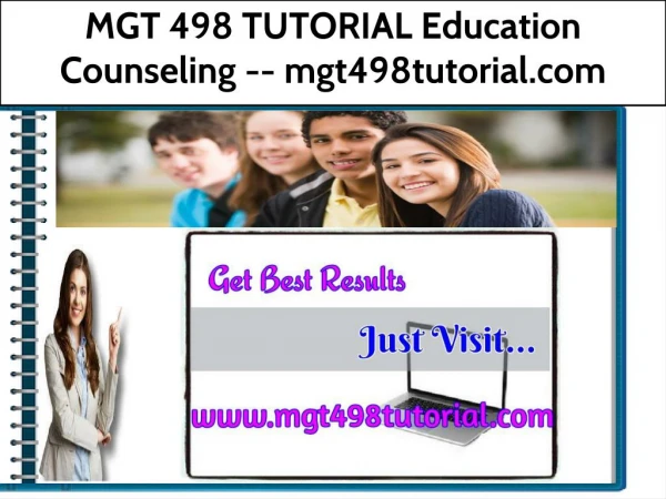 MGT 498 TUTORIAL Education Counseling -- mgt498tutorial.com