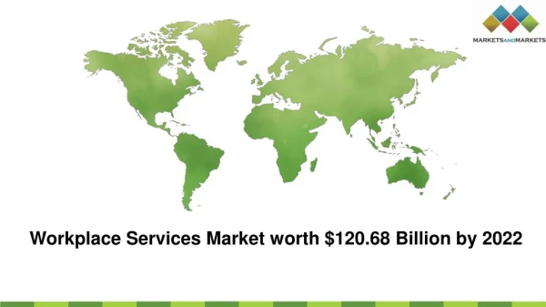 Workplace Services Market worth $120.68 Billion by 2022- Exclusive Report by MarketsandMarkets™