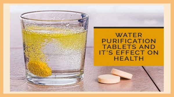 How about Water Purification Tablets and it’s Effect on Health