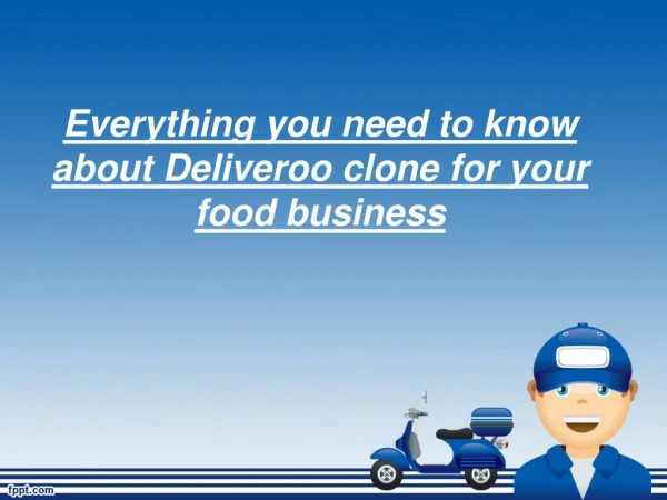 Everything you need to know about Deliveroo clone for your food business