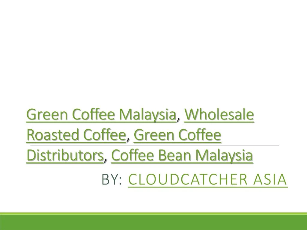 green coffee malaysia w holesale roasted coffee green c offee distributors coffee bean malaysia