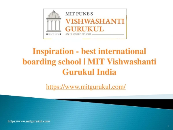 Inspiration - best international boarding school | MIT Vishwashanti Gurukul India