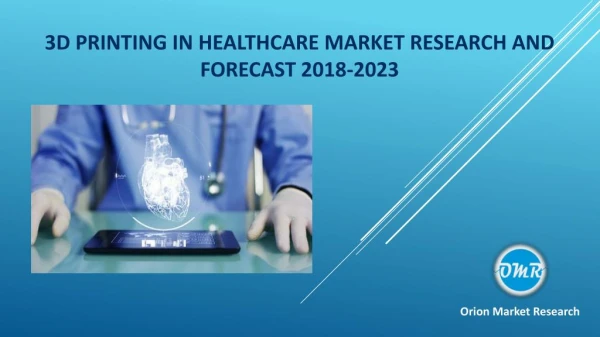 3D Printing in Healthcare Market Research and Forecast 2018-2023