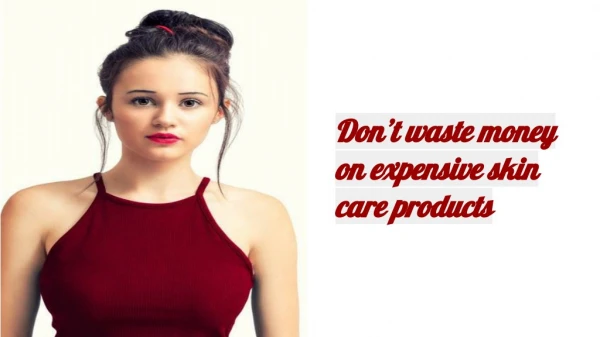 Don’t waste money on expensive skin care products