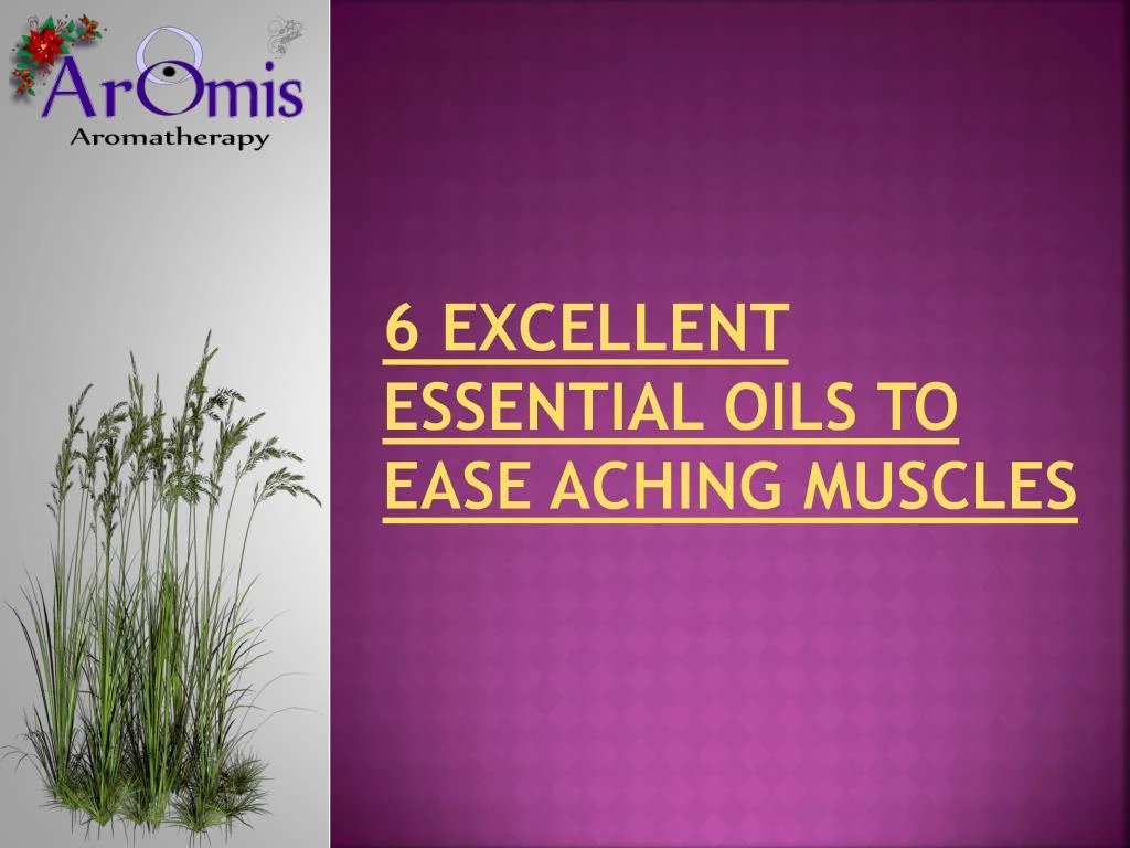6 excellent essential oils to ease aching muscles