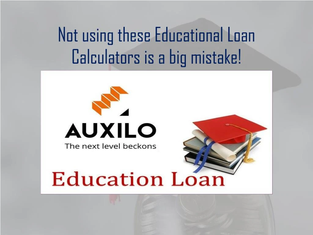 not using these educational loan calculators is a big mistake