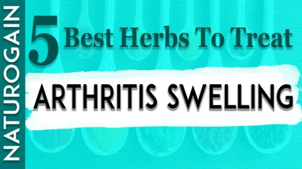 5 Best Herbs to Treat Arthritis Swelling and Stiffness Naturally