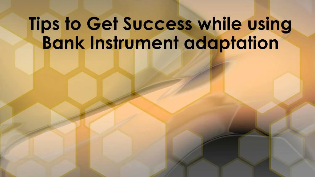 tips to get success while using bank instrument adaptation