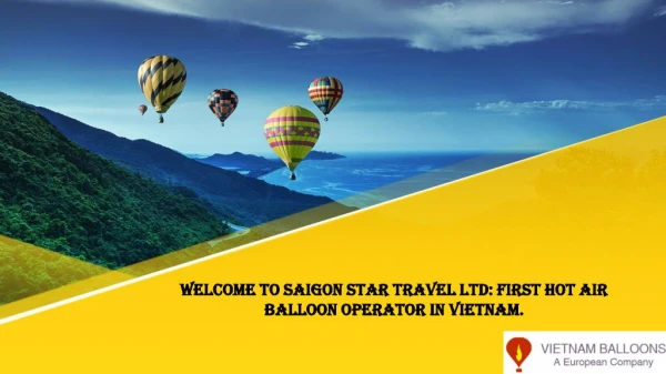 Welcome to Saigon Star Travel Ltd: First Hot Air Balloon operator in Vietnam.