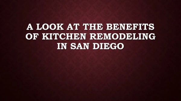 A Look At The Benefits Of Kitchen Remodeling In San Diego