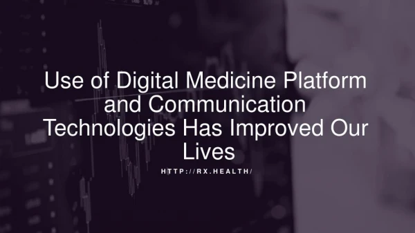Use of Digital Medicine Platform That Has Improved Our Lives