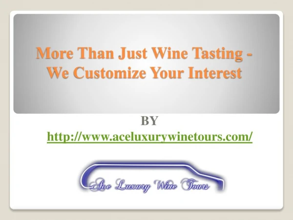 More Than Just Wine Tasting - We Customize Your Interest