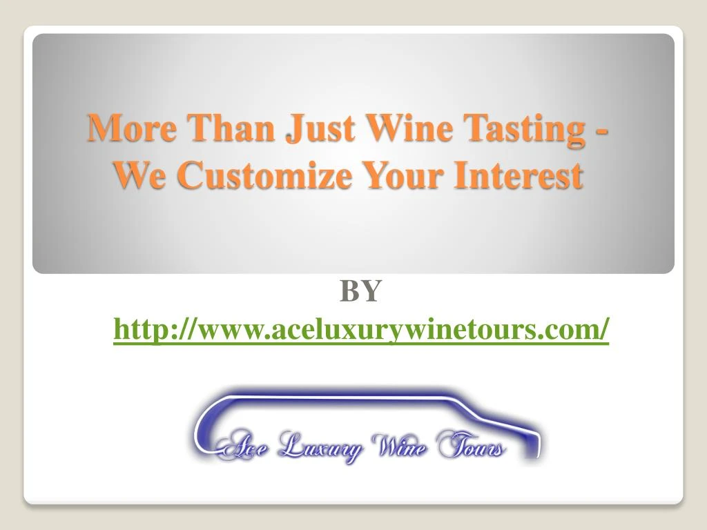 more than just wine tasting we customize your interest