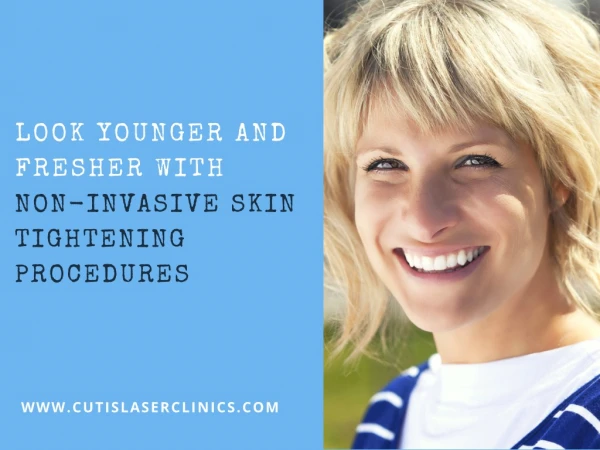 Look Younger and Fresher with Non-Invasive Skin Tightening Procedures