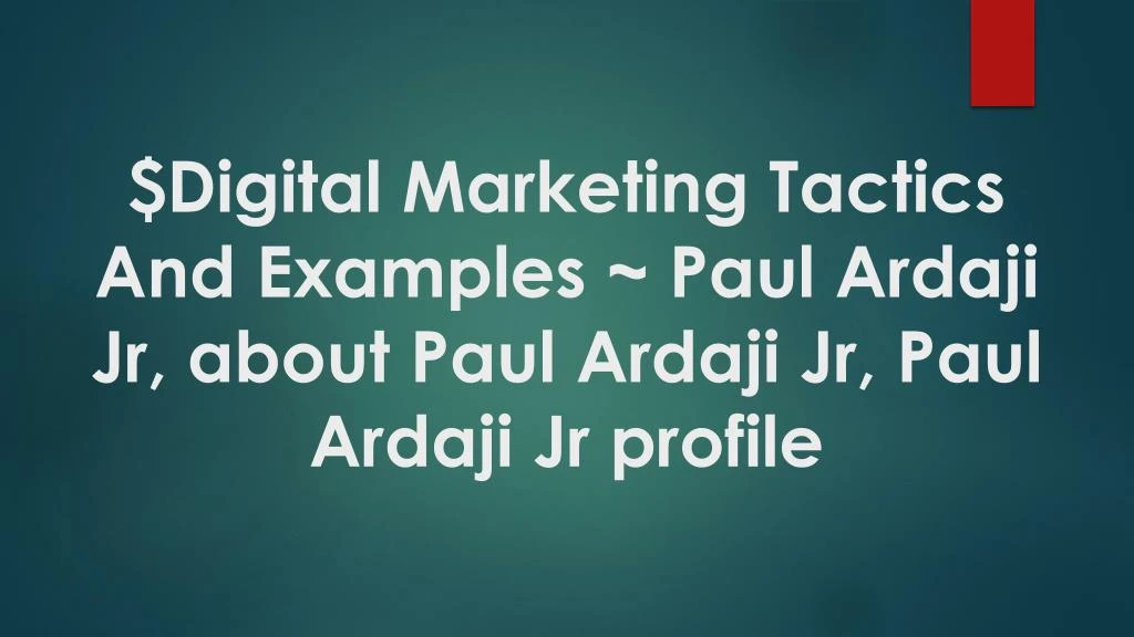 digital marketing tactics and examples paul ardaji jr about paul ardaji jr paul ardaji jr profile