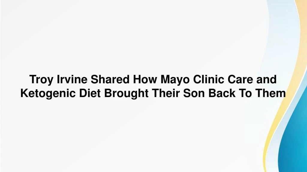troy irvine shared how mayo clinic care