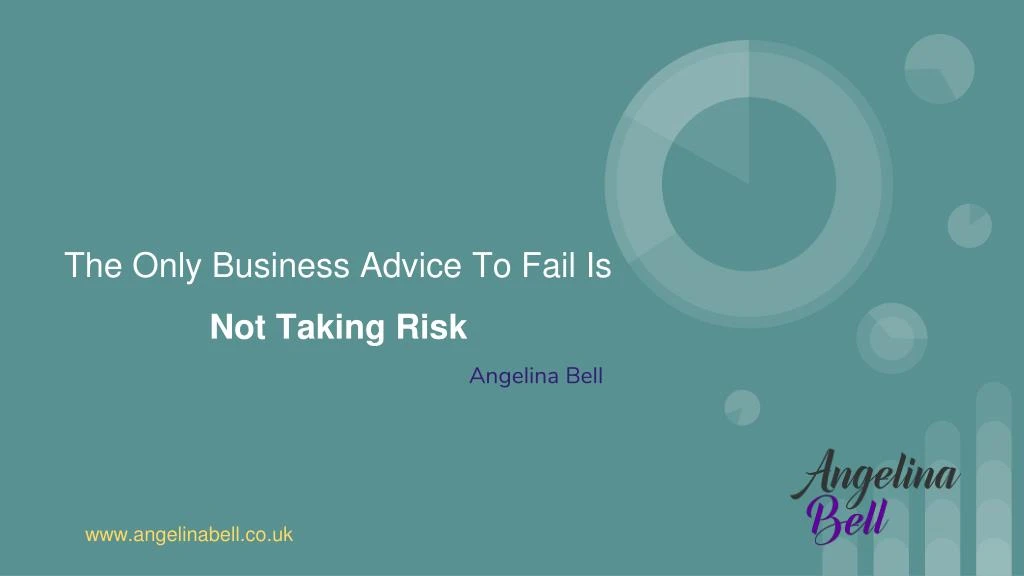 the only business advice to fail is not taking risk