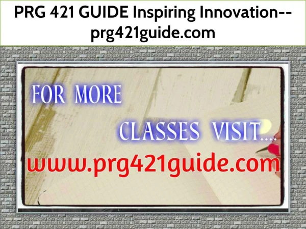 PRG 421 GUIDE Inspiring Innovation--prg421guide.com