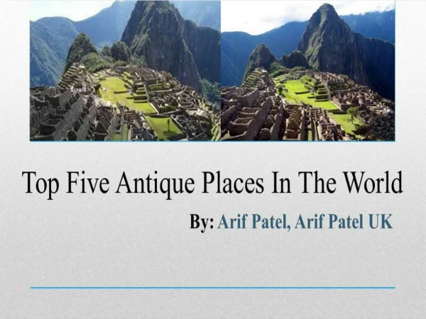 Arif Patel, Arif Patel UK - Top 5 Unique Places in the World