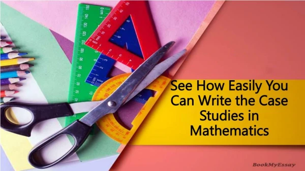 See How Easily You Can Write the Case Studies in Mathematics