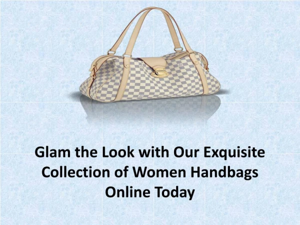 Glam the Look with Our Exquisite Collection of Women Handbags Online Today