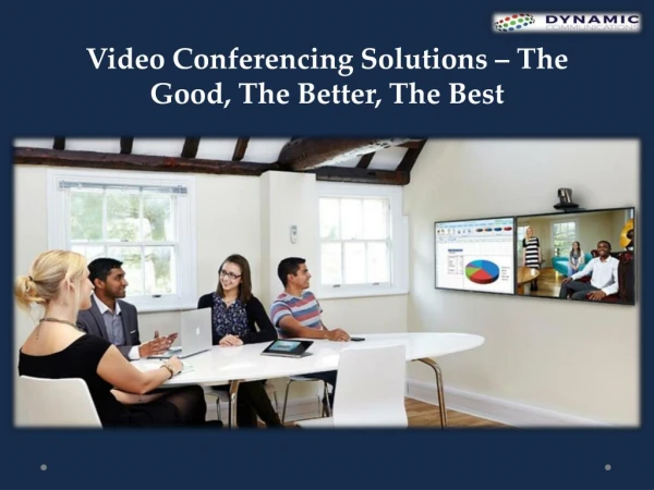Video Conferencing Solutions — The Good, The Better, The Best