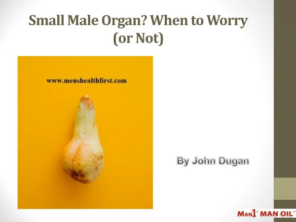 Small Male Organ? When to Worry (or Not)