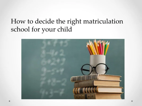 How to decide the right matriculation school for your child
