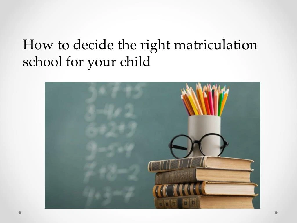 how to decide the right matriculation school