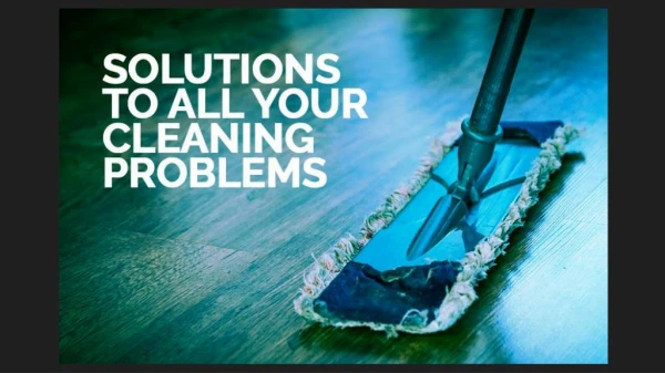 Solutions To All Your Cleaning Problems