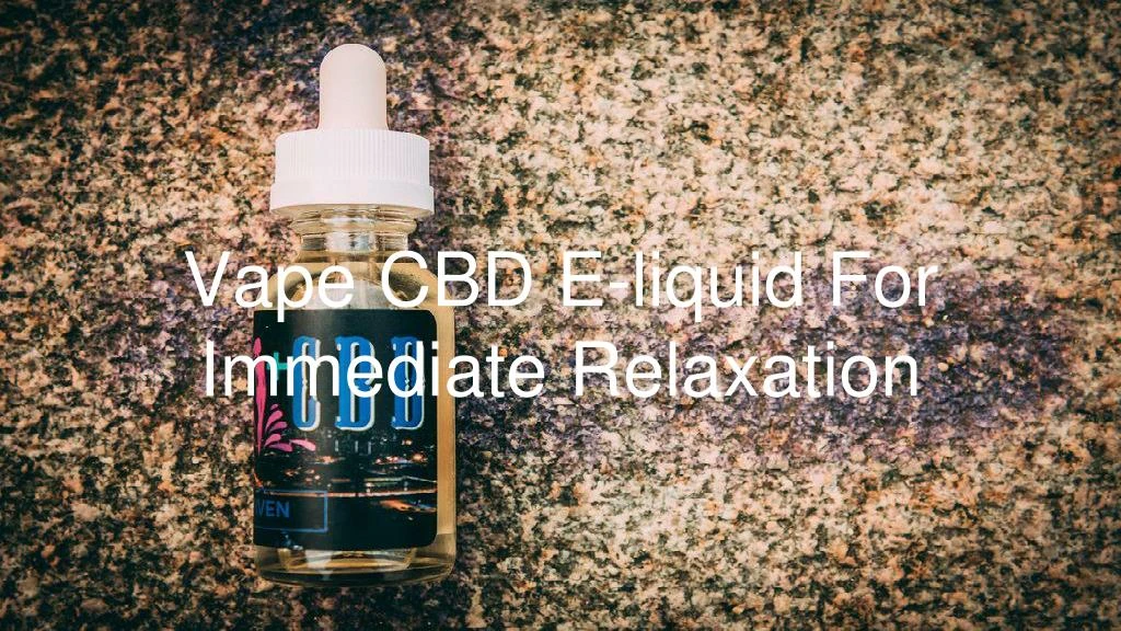 vape cbd e liquid for immediate relaxation