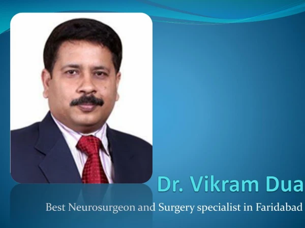 Dr. Vikram Dua - Best Neurosurgeon and Surgery specialist in Faridabad