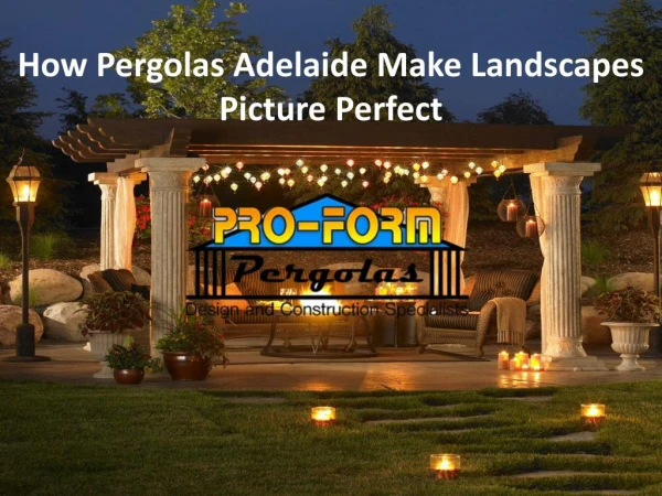 How Pergolas Adelaide Make Landscapes Picture Perfect