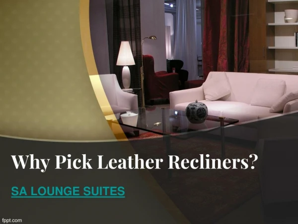 Why Pick Leather Recliners?