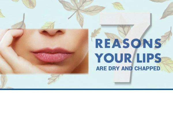 7 Reasons Your Lips are Dry and Chapped