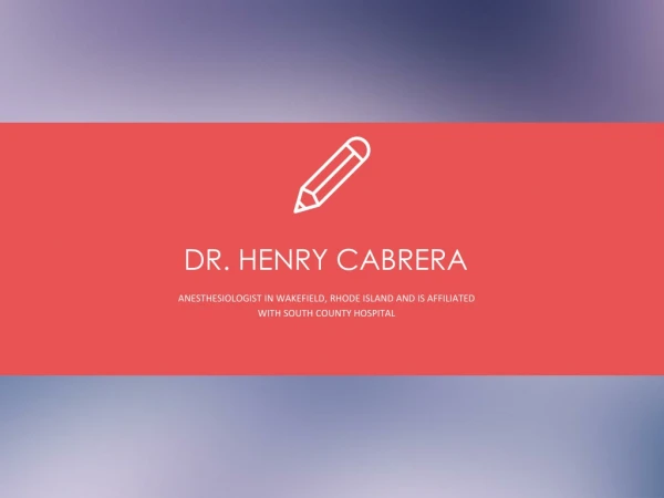 Dr. Henry Cabrera - Serving as an Anesthesiologist at the South County Health