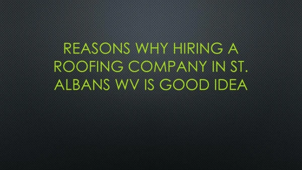 Reasons Why Hiring A Roofing Company In St. Albans WV Is Good Idea